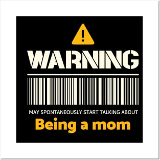 Warning may spontaneously start talking about being a mom Posters and Art